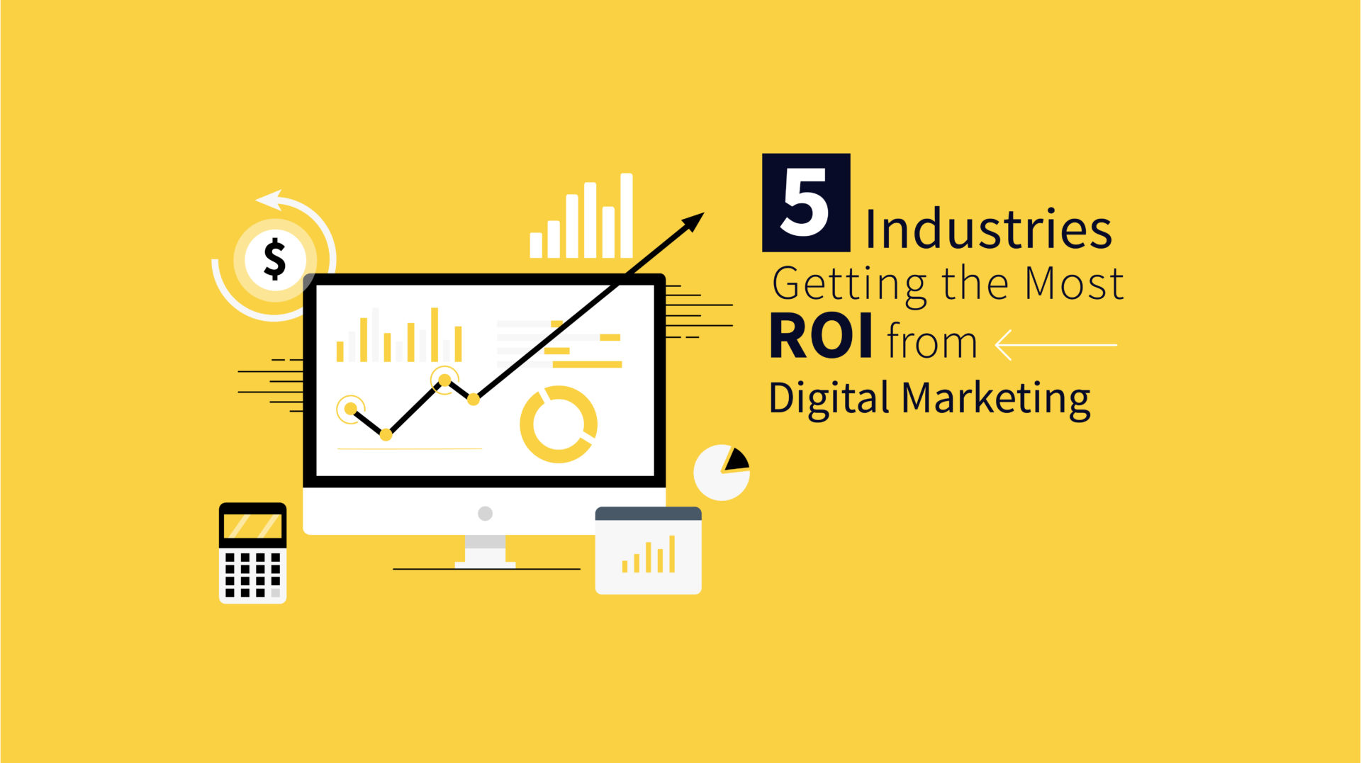 5 Industries Getting The Most ROI From Digital Marketing