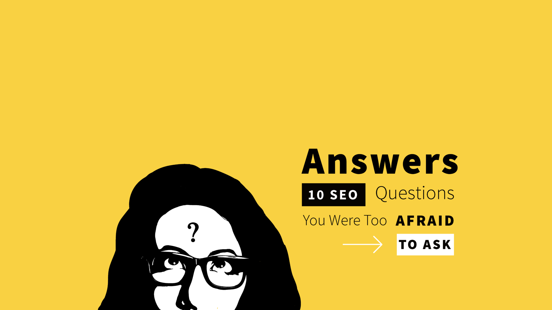 Answers to 10 SEO Questions You Might Have But Were Too Afraid to Ask Your CMO