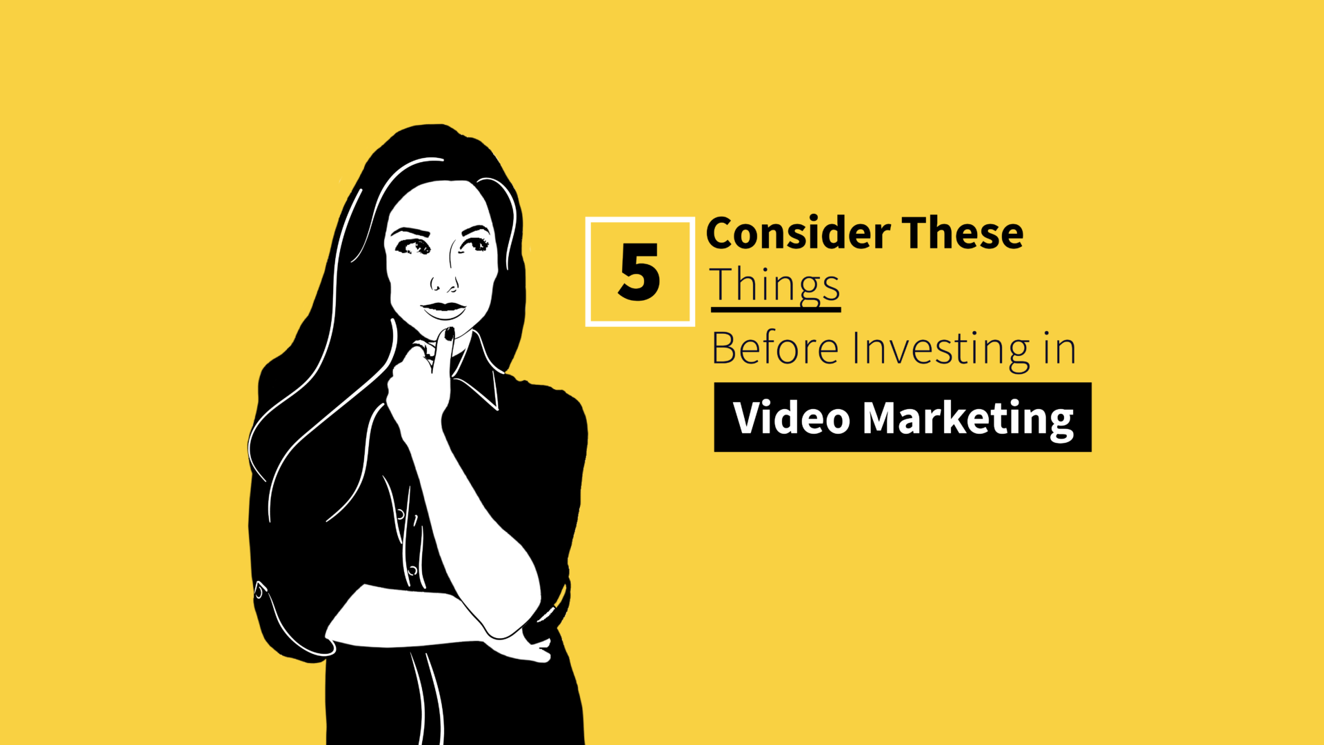 5 Things to Consider Before Investing in Video Marketing