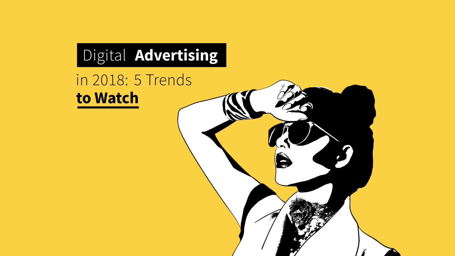 Digital Advertising Trends in 2018: 5 Things to Watch