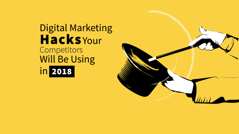 Digital Marketing Hacks Your Competitors Will Be Using in 2018