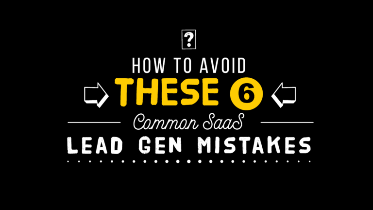 How to Avoid These 6 Common SaaS Lead Generation Mistakes