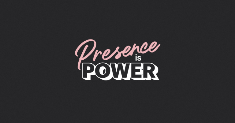 Presence is Power